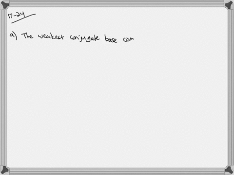 select-the-specified-conjugate-base-from-each-of-the-following-groups-of-acids-a-weakest-conjugate-b
