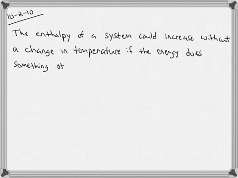 under-what-circumstances-could-the-enthalpy-of-a-system-be-increased-without-the-temperature-rising