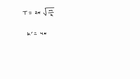 analyze-the-spring-constant-of-a-spring-is-increased-by-a-factor-of-4-but-the-mass-attached-to-the-s