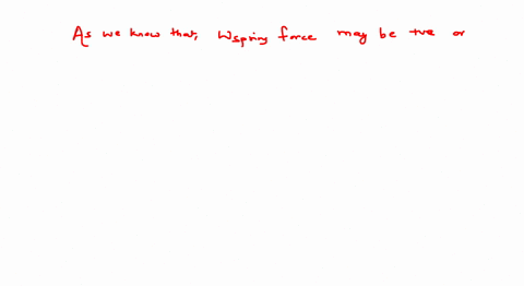 statement-1-work-done-by-spring-force-on-a-block-connected-to-the-spring-may-be-positive-or-negative