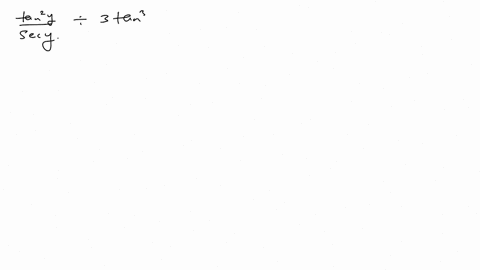 simplify-fractan-2-ysec-y-div-frac3-tan-3-ysec-y
