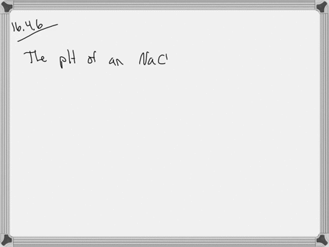 SOLVED:Explain why the pH of a NaCl solution does not change if you
