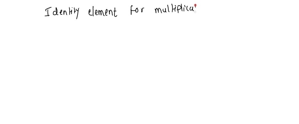 SOLVED What Is The Identity Element For Multiplication Use It In An solved-what-is-the-identity-element-for-multiplication-use-it-in-an