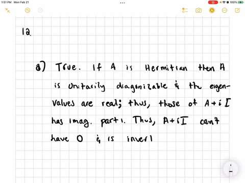 give-a-reason-if-true-or-a-counterexample-if-false-a-if-a-is-hermitian-then-ai-l-is-invertible-b-if-