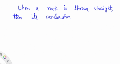 what-is-the-acceleration-of-a-rock-thrown-straight-upward-on-the-way-up-at-the-top-of-its-flight-o-2