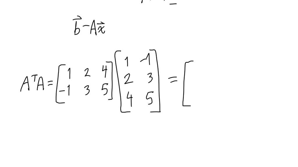 A system of linear equations A 𝐱=𝐛 is given. Use the method of least ...