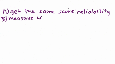 validity-refers-to-the-ability-of-a-test-to-____________-a-return-the-same-score-on-separate-adminis