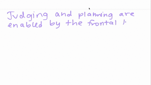 judging-and-planning-are-enabled-by-the-a-occipital-lobes-b-parietal-lobes-c-frontal-lobes-d-tempora