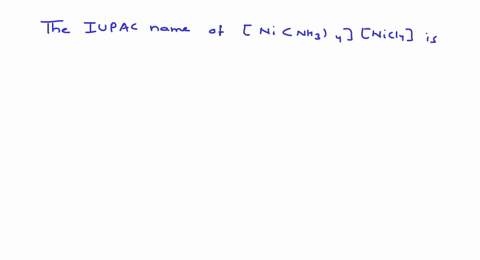 SOLVED:The IUPAC name of [Ni(NH3)4][NiCl4] is : [I.I.T. 2008] (a ...