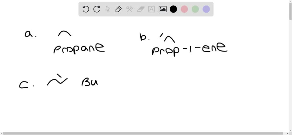 Name the following hydrocarbons.
a. $\mathrm{CH}_{3} \mathrm{CH}_{2} \mathrm{CH}_{3}$
b. $\mathrm{CH}_{2}=\mathrm{CH}-\mathrm{CH}_{3}$
c. $\mathrm{CH}_{3} \mathrm{HC}=\mathrm{CHCH}_{3}$
