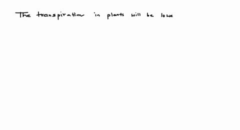 the-transpiration-in-plants-will-be-the-lowest-a-when-there-is-high-humidity-in-the-atmosphere-b-hig