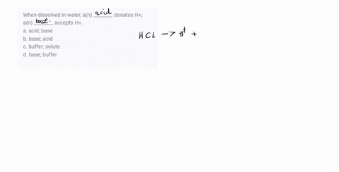 when-dissolved-in-water-an-________-donates-h-an-________-accepts-h-a-acid-base-b-base-acid-c-buffer
