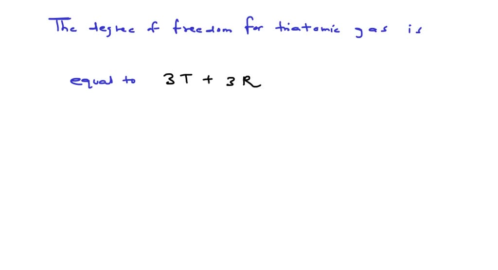 SOLVED:The degrees of freedom for triatomic gas 1 s (At room ...