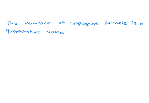 classify-the-variable-as-qualitative-or-quantitative-number-of-unpopped-kernels-in-a-bag-of-microwav