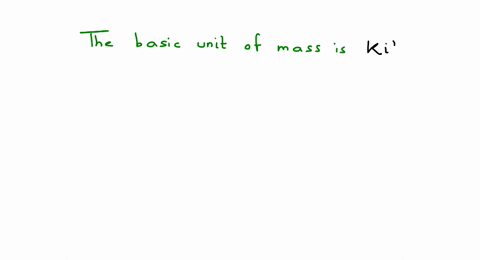 the-basic-metric-unit-of-mass-is-_____________-its-abbreviation-is-____________
