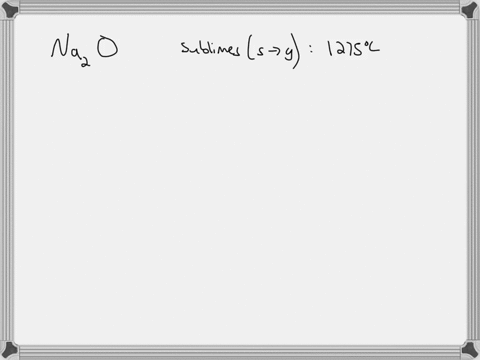 sodium-oxide-mathrmna_2-mathrmo-is-a-white-gray-powder-that-sublimes-goes-directly-from-solid-to-g-2