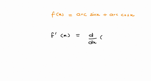 SOLVED:Find the derivative of the function. f(x)=arcsinx+arccosx