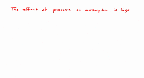 the-effect-of-pressure-on-adsorption-is-high-if-a-temperature-is-high-b-temperature-is-low-c-tempe-3