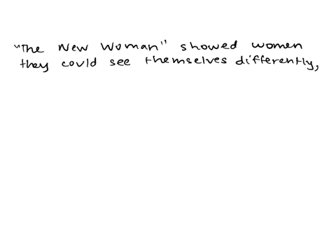 why-do-you-suppose-the-new-woman-portrayed-in-either-a-positive-or-a-negative-light-was-such-a-perva