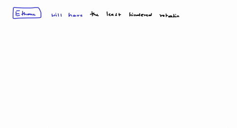 which-of-the-following-will-have-the-least-hindered-rotation-around-carbon-carbon-bond-a-ethane-b-et