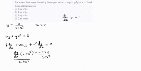 the-area-of-the-triangle-formed-by-the-tangent-to-the-curve-yfrac84x2-at-x2-and-the-co-ordinate-axes