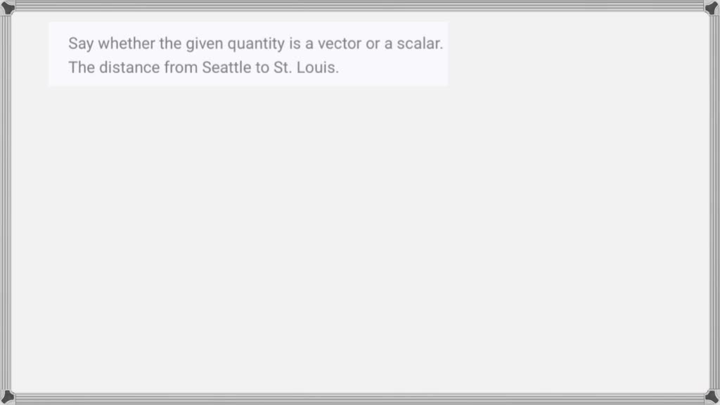 solved-say-whether-the-given-quantity-is-a-vector-or-a-scalar-the