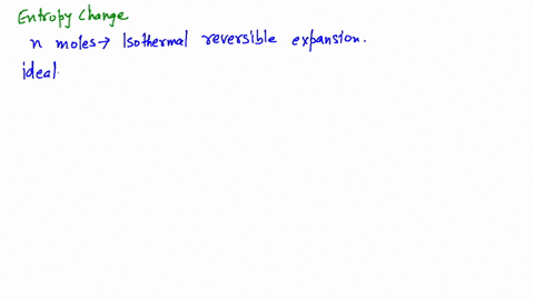 the-entropy-change-involved-in-the-isothermal-reversible-expansion-of-2-moles-of-an-ideal-gas-from-2