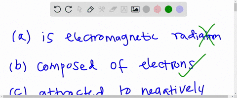 which-of-the-following-characterizes-a-beta-ray-choose-all-that-apply-a-is-electromagnetic-radiation
