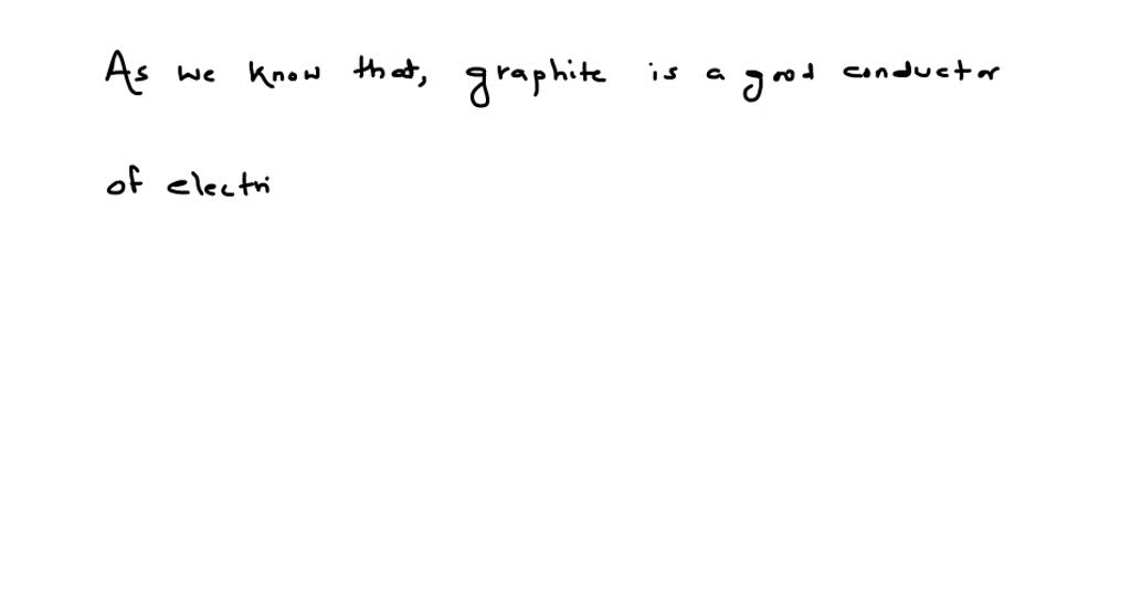 SOLVEDGraphite is a good conductor of electricity because it contains
