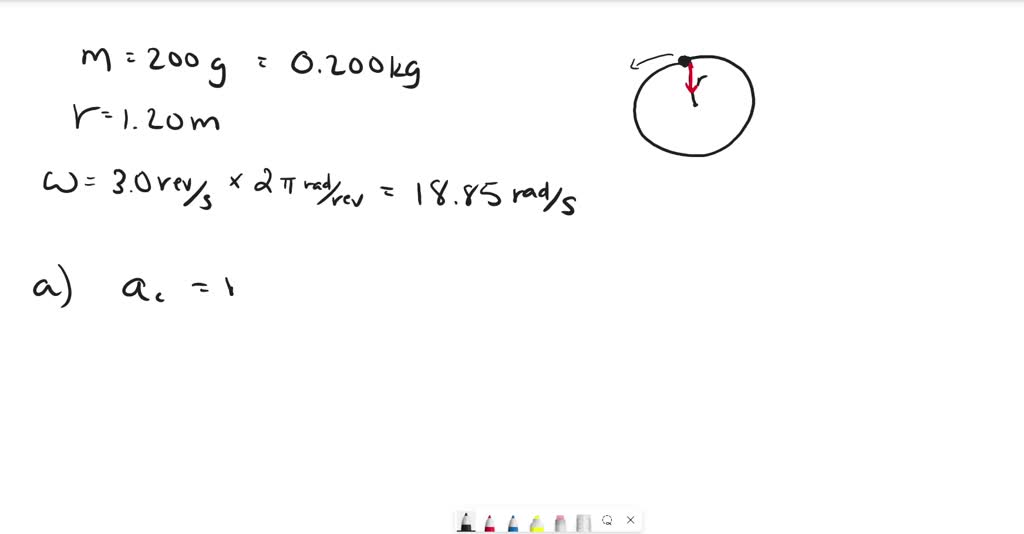 A $200-\mathrm{g}$ object is tied to the end of a cord and whirled in a horizontal circle of radius $1.20 \mathrm{~m}$ at a constant $3.0 \mathrm{rev} / \mathrm{s}$. Assume that the cord is horizontal - that is, that gravity can be neglected. Determine ( $a$ ) the centripetal acceleration of the object and ( $b$ ) the tension in the cord.
(a) The object is not accelerating tangentially to the circle but is undergoing a radial, or centripetal, acceleration given by
$$
a_{c}=\frac{v^{2}}{r}=r \omega^{2}
$$
where $\omega$ must be in $\mathrm{rad} / \mathrm{s}$. Since $3.0 \mathrm{rev} / \mathrm{s}=6.0 \pi \mathrm{rad} / \mathrm{s}$,
$$
a_{C}=(1.20 \mathrm{~m})(6.0 \pi \mathrm{rad} / \mathrm{s})^{2}=426 \mathrm{~m} / \mathrm{s}^{2}=0.43 \mathrm{~km} / \mathrm{s}^{2}
$$
(b) To cause the acceleration found in $(a)$, the cord must pull on the $0.200-\mathrm{kg}$ mass with a centripetal force given by
$$
F_{C}=m a_{C}=(0.200 \mathrm{~kg})\left(426 \mathrm{~m} / \mathrm{s}^{2}\right)=85 \mathrm{~N}
$$
This is the tension in the cord