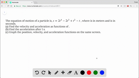 the-equation-of-motion-of-a-particle-is-s-2t4-2t3-t2-t-where-is-in-meters-and-is-in-seconds-a-find-t
