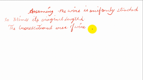 a-wire-whose-resistance-is-r-is-stretched-so-that-its-length-is-tripled-while-its-volume-remains-unc