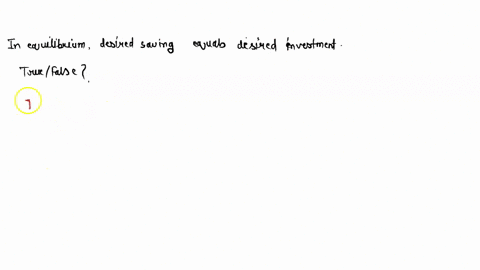 in-equilibrium-desired-saving-equals-desired-investment-is-the-statement-true-or-false-explain