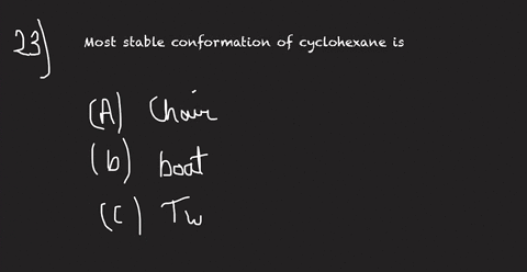 most-stable-conformation-of-cyclohexane-is-a-chair-b-boat-c-twist-boat-d-half-chair