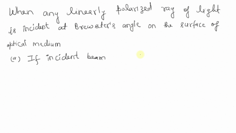 linearly-polarized-light-is-incident-at-brewsters-angle-on-the-surface-of-an-optical-medium-what-can