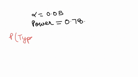 you-read-that-a-statistical-test-at-significance-level-alpha005-has-power-078-what-are-the-probabili