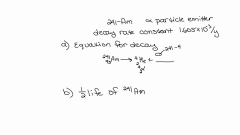 americium-241-is-an-alpha-particle-emitter-and-the-rate-constant-for-decay-is-1605-times-10-3-mathrm