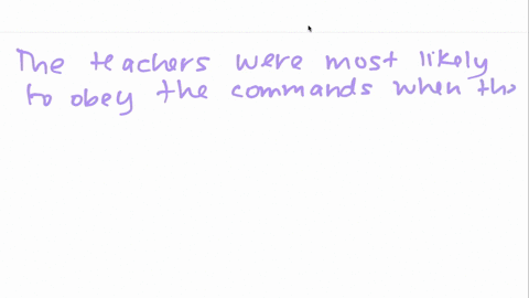 in-milgrams-experiments-the-teachers-were-most-likely-to-obey-the-commands-to-deliver-high-voltage-s