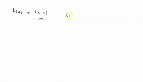 when-a-polynomial-function-f-is-divided-by-x-c-the-remainder-is-______