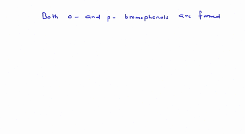 phenol-reacts-with-bromine-water-in-carbon-disulphide-at-low-temperature-to-give-a-o-bromophenol-b-o