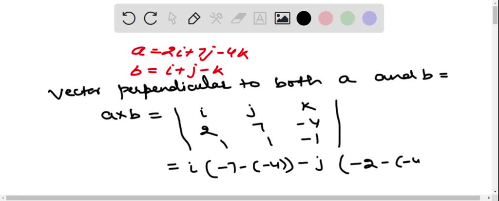 Find a vector that is perpendicular to both a and b. 𝐚=2 𝐢+7 𝐣-4 𝐤, 𝐛=𝐢 ...