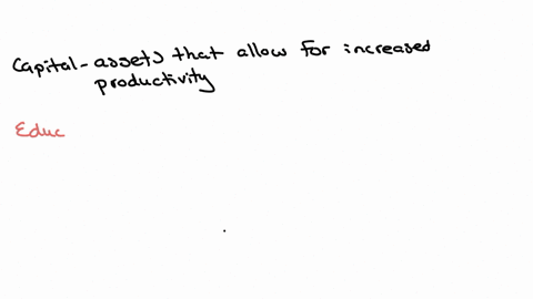 economists-call-education-an-investment-in-human-capital-define-capital-in-what-sense-is-education-c