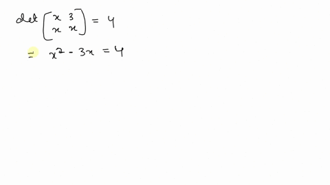 solve-each-determinant-equation-for-x-operatornamedetleftbeginarrayllx-3-x-xendarrayright4