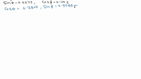 assuming-that-sin-theta06249-and-cos-phi01102-and-that-both-theta-and-phi-are-first-quadrant-angle-2