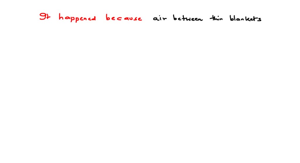 SOLVEDTwo thin blankels are beller than one thick blanket in conurolling effect of cold air