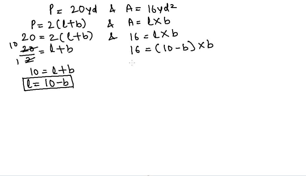 SOLVEDDetermine the length and width of a rectangle with a perimeter of 20 yd and an area of 16 yd.