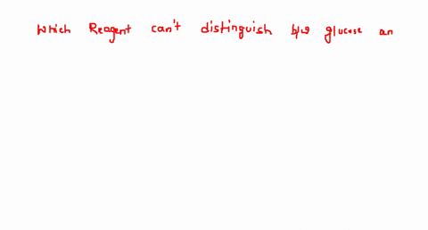 which-of-the-following-reagents-cannot-distinguished-between-glucose-and-fructose-a-tollens-reagent-