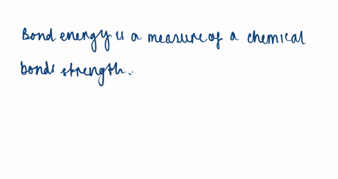 what-do-we-mean-by-the-bond-energy-of-a-chemical-bond-how-is-the-strength-of-a-chemical-bond-related