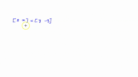 find-x-and-y-leftbeginarrayll5-xendarrayrightleftbeginarraylly-3endarrayright