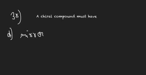 a-chiral-compound-must-have-a-chiral-centre-b-super-imposable-on-its-mirror-image-c-a-diastereoisome